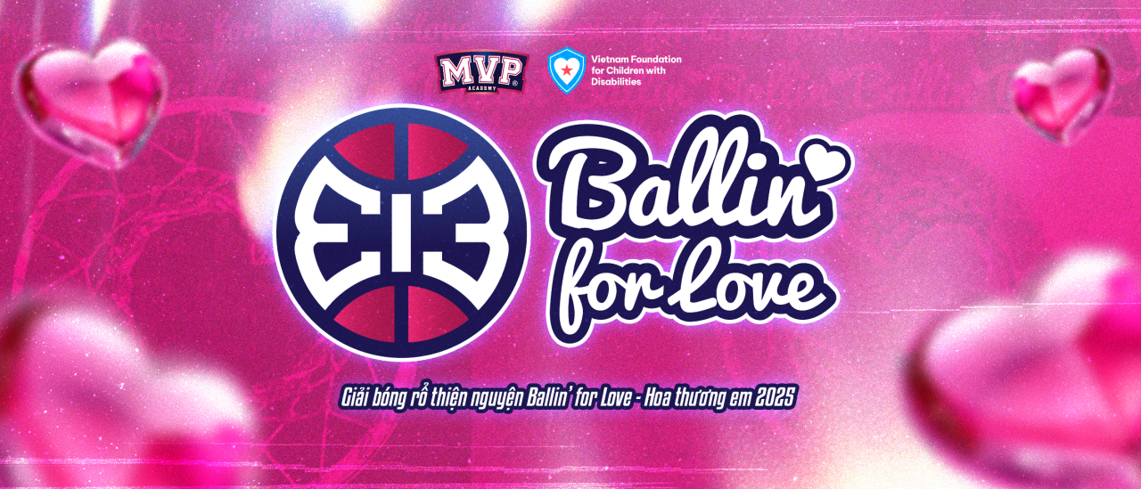 BALLIN’ FOR LOVE 2025: MVP-ERS SAO CÒN CHƯA THAM GIA?